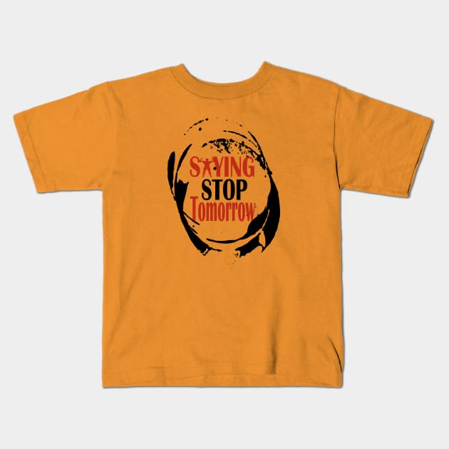 stop saying tomorrow Kids T-Shirt by Day81